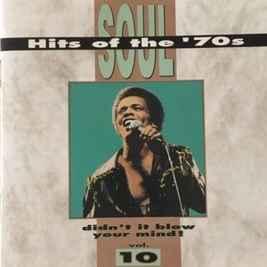 Soul Hits Of The 70s: Didn't It Blow Your Mind! Vol. 10
