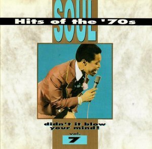 Soul Hits Of The 70s: Didn't It Blow Your Mind! Vol. 7