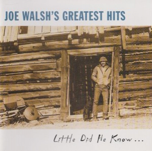 Joe Walsh's Greatest Hits Little Did He Know...