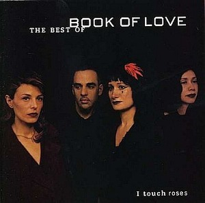 I Touch Roses - The Best Of Book Of Love