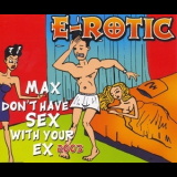 E-Rotic - Max Don't Have Sex With Your Ex 2003 '2003