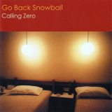Go Back Snowball - Calling Zero '2002