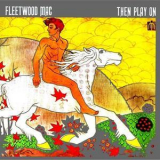 Fleetwood Mac - Then Play On '1969
