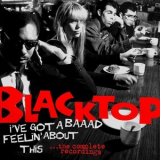 Blacktop - I Got A Baad Feelin' About This (the Complete Recordings) '2003