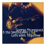 George Thorogood & The Destroyers - Let's Work Together Live '1995