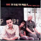 Kane - So Glad You Made It '2001