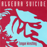 Algebra Suicide - Tongue Wrestling '1994