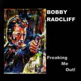 Bobby Radcliff - Freaking Me Out '2011