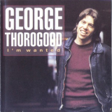 George Thorogood - I'm Wanted '1980