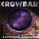 Crowbar - Past And Present '1997
