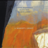 Agusti Fernandez, Barry Guy, Ramon Lopez - A Moment's Liberty '2013