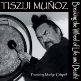 Tisziji Munoz - Breaking The Wheel Of Life And Death! '2000