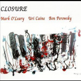 Mark O'leary, Uri Caine, Ben Perowsky - Closure '2005
