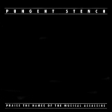 Pungent Stench - Praise The Names Of The Musical Assassins '1997