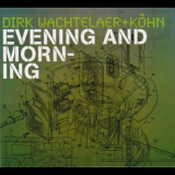 Dirk Wachtelaer & Kohn - Evening And Morning '2007