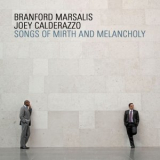 Branford Marsalis & Joey Calderazzo - Songs Of Mirth And Melancholy '2011