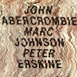 John Abercrombie - Marc Johnson - Peter Erskine - John Abercrombie - Marc Johnson - Peter Erskine '1988