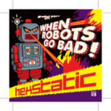 Hexstatic - When Robots Go Bad '2007