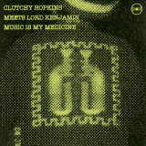 Clutchy Hopkins Meets Lord Kenjamin - Music Is My Medicine '2009