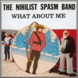 Nihilist Spasm Band - What About Me '1992
