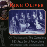 King Oliver - Off The Record: The Complete 1923 Jazz Band Recordings '2006