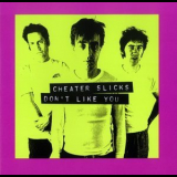 Cheater Slicks - Don't Like You '1995