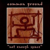 Common Ground - Not Enough Space '1997