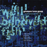 Grismore & scea Group - Well Behaved Fish '2006
