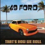 49 Ford - That's How We Roll '2011
