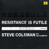 Steve Coleman & The Five Elements - Resistance Is Futile (2CD) '2001