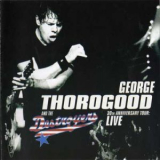George Thorogood & The Destroyers - 30th Anniversary Tour: Live '2004