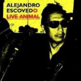 Alejandro Escovedo - Live Animal '2008