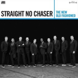 Straight No Chaser - The New Old Fashioned [deluxe Version] '2015