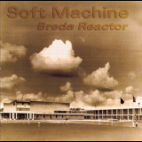 Soft Machine - Breda Reactor '2005