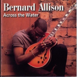 Bernard Allison - Across The Water '2000