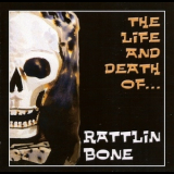 Rattlin Bone - The Life And Death Of… '2011
