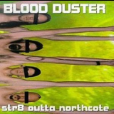 Blood Duster - Str8 Outta Northcote '1998