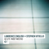 Lawrence English & Stephen Vitiello - Acute Inbetweens '2011
