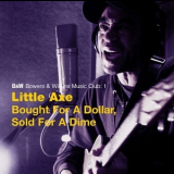 Little Axe - Bought For A Dollar, Sold For A Dime '2008