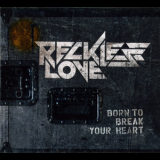 Reckless Love - Born To Break Your Heart '2012