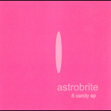 Astrobrite - 8 Candy [EP] '2001