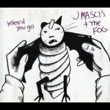 J Mascis & The Fog - Where'd You Go '2000