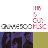 Galaxie 500 - This Is Our Music '1990