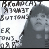 Broadcast - Tender Buttons '2005