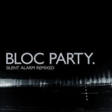 Bloc Party - Silent Alarm Remixed '2005