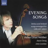 Julian Lloyd Webber, Jiaxin Cheng, John Lenehan - Evening Songs: Delius And Ireland Songs Arranged For Cello And Piano '2012
