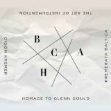 Gidon Kremer & Kremerata Baltica - The Art Of Instrumentation: Homage To Glenn Gould '2012