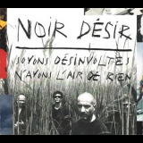 Noir Desir - Soyons Desinvoltes, N'Ayons L'Air De Rien (2CD) '2011