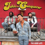 John the Conqueror - The Good Life '2014