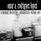 Omar Rodriguez-Lopez - A Manual Dexterity: Soundtrack Volume One '2004